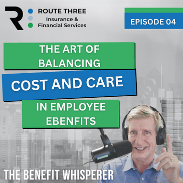 The Art of Balancing Cost and Care in Employee Benefits (Ep. 4)