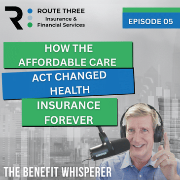 How the Affordable Care Act Changed Health Insurance Forever (Ep. 5)
