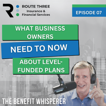 What Every Business Owner Needs To Know About Level-Funded Plans (Ep. 7)