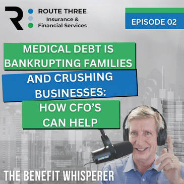 Medical Debt is Bankrupting Families and Crushing Businesses: How CFOs Can Help (Ep. 2)