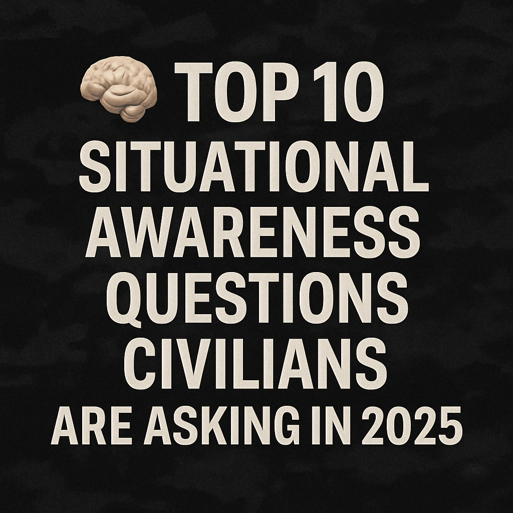 🧠 Top 10 Situational Awareness Questions Civilians Are Asking in 2025