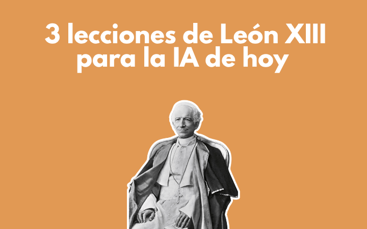 3 lecciones de León XIII para la IA de hoy
