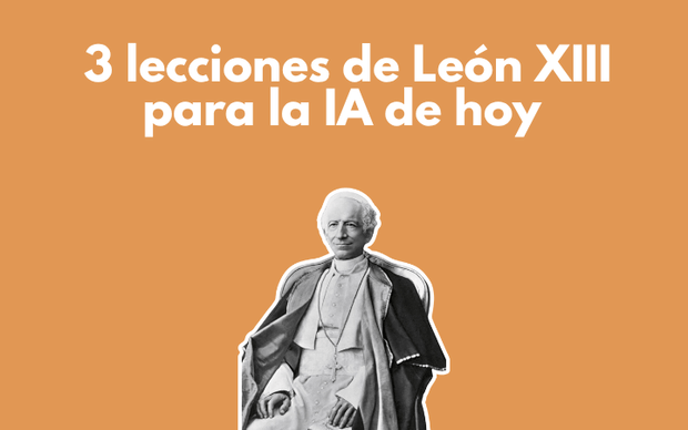  3 lecciones de León XIII para la IA de hoy