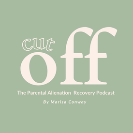 Cut Off - The Parental Alienation Recovery Podcast - Coming Soon!