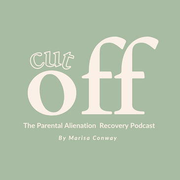 Cut Off - The Parental Alienation Recovery Podcast - Coming Soon!