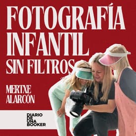 #05 | FOTOGRAFÍA INFANTIL SIN FILTROS: MERTXE ALARCÓN CUENTA SU VERDAD