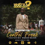 Episode 218: Control Freak Featuring Dequan Walker