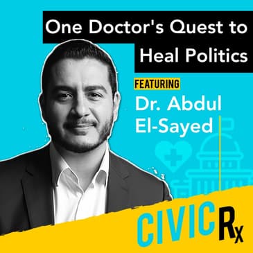 Dr. Abdul El-Sayed, on his quest to heal our political epidemic (EP.04)