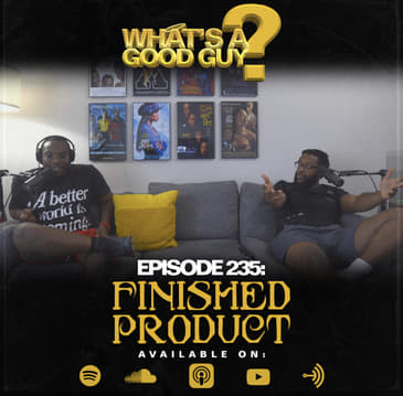 Episode 235: Finished Product