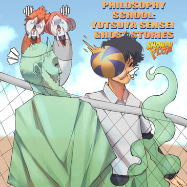 #44 Philosophy School, Yotsuya Sensei's Ghost Stories (Ft. Kendra from the My Hero Academia Podcast)