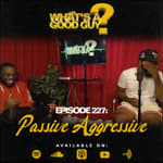 Episode 227: Passive Aggressive