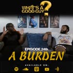 Episode 249: A Burden