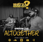 Episode 216: Altogether