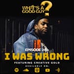 Episode 248: I Was Wrong Featuring Creative Gold