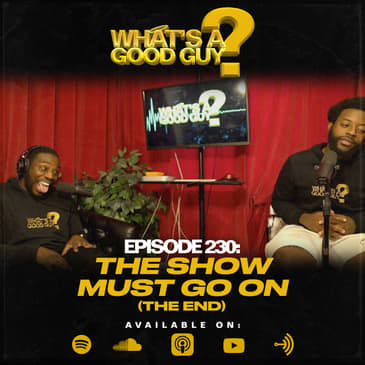 Episode 230: The Show Must Go On (The End)