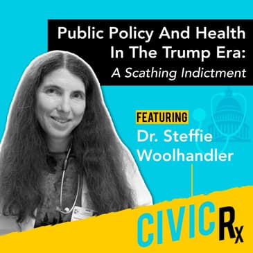 On public policy and health in the Trump era: a scathing indictment, with Dr. Steffie Woolhandler (EP.20)