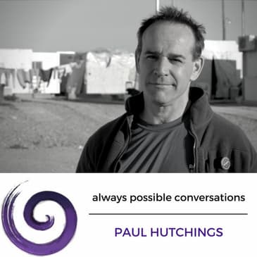 Paul Hutchings - on the principle of dignity and quitting everything to support refugees