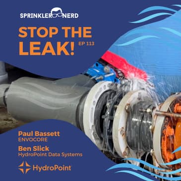 #113 - STOP The Leak! with Paul Bassett (ENVOCORE), and Ben Slick (HydroPoint)