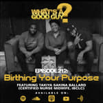 Episode 212: Birthing Your Purpose Featuring Takiya Sakina Ballard (Certified Nurse Midwife, IBCLC)