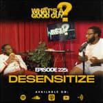 Episode 225: Desensitize