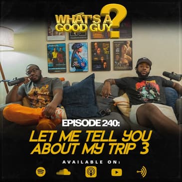 Episode 240: Let Me Tell You About My Trip III