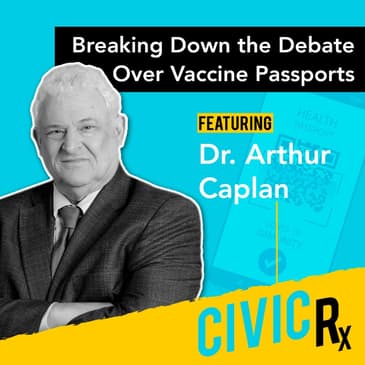 On the "vaccine passports" debate, with NYU's Dr. Arthur Caplan (EP.25)