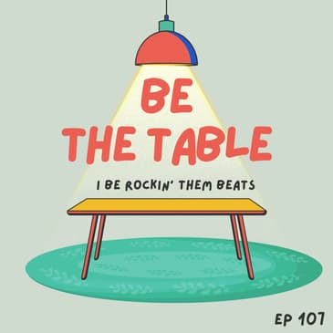 #107 - Be The Table, Be The One Creating Opportunities