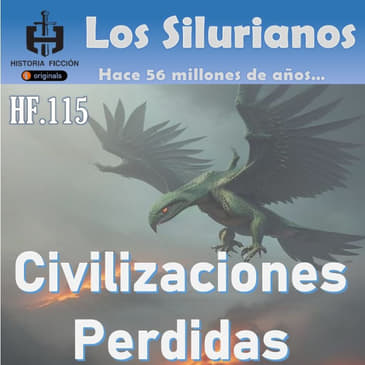 HF.115 – La civilización perdida de los Silurianos / 56 Ma
