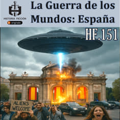HF.151 – La Guerra de los mundos. Ataque Alien a España.