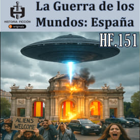 HF.151 – La Guerra de los mundos. Ataque Alien a España.