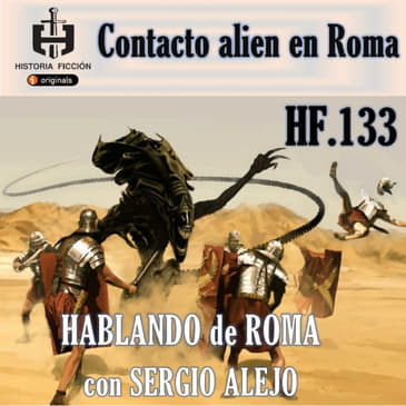 HF.133 - ¿Contactos alien en Roma? - Hablando de Roma