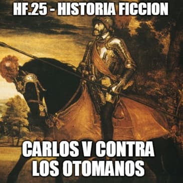 HF.25 - Carlos V contra los Otomanos