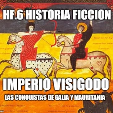 HF.6 - Imperio Visigodo, la conquista de Galia y Mauritania - Episodio exclusivo para mecenas