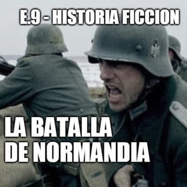 HF.9 - La Batalla de Normandía (Real) - Episodio exclusivo para mecenas