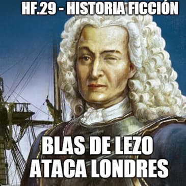 HF.29 - Blas de Lezo ataca Londres - 1744