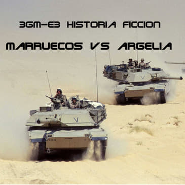 HF.7 - 3GM-E3 La guerra del Magreb: Marruecos vs Argelia