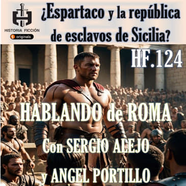 HF.124 – ¿Espartaco y la república de esclavos de Sicilia? - Hablando de Roma.