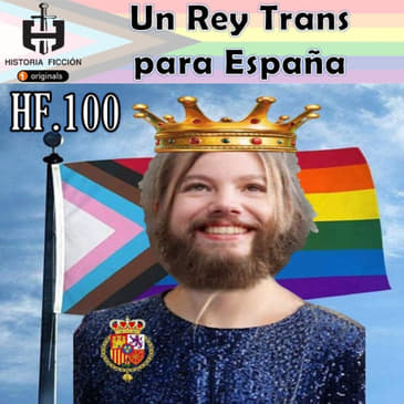 HF.100 – Un Rey Trans para España