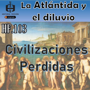 HF.103 – La Atlántida y el diluvio - Episodio exclusivo para mecenas