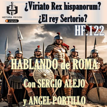 HF.122 – Viariato Rex Hispanorum - Hablando de Roma