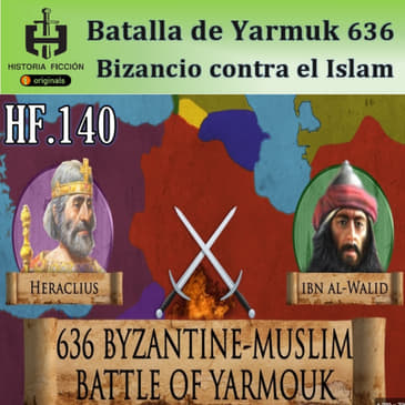 HF.140 – Bizancio contra el Islam. La batalla de Yarmuk 636.