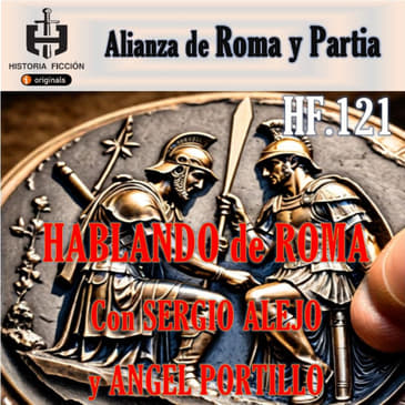 HF.121 – Alianza entre Roma y Partia - Hablando de Roma.
