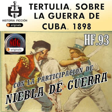 HF.93 – Tertulia con Niebla de Guerra sobre la Guerra de Cuba, 1898