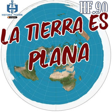 HF.90 – La Tierra es Plana