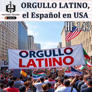HF.143 – Orgullo Latino, el español en USA.