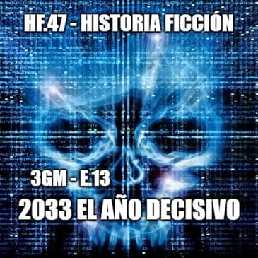 HF.47 - 3GM-E13 – El año decisivo 2033