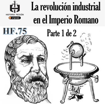 HF.75 – La Revolución industrial en Roma (1 de 2)