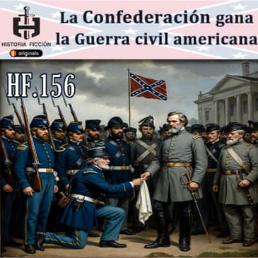 HF.156 – La Confederación gana la guerra civil americana.