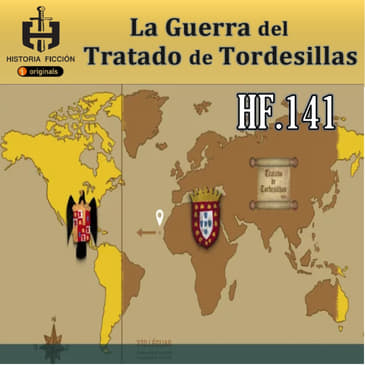HF.141 – La Guerra del Tratado de Tordesillas.