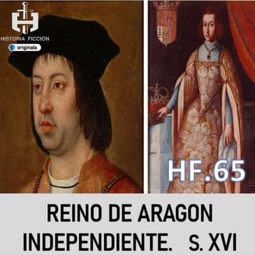 HF.65 – El Reino de Aragón independiente. S. XVI - Episodio exclusivo para mecenas
